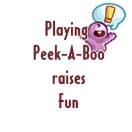 Playing Peek-A-Boo raises Fun