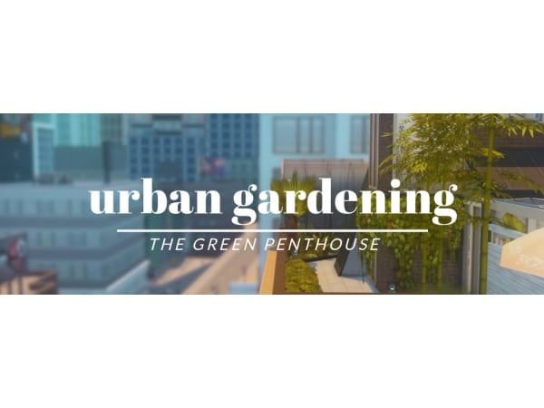 CharlyPancakes’ Sky-High Oasis: Urban Gardening in a Penthouse Paradise (#AlphaCC #LotsCommunity #Gardens #LotResidential)
